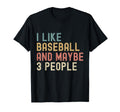 I Like Baseball And Maybe 3 People T-Shirt - Streetwear Style for Adults - T-Shirt, Sweatshirt, Hoodie