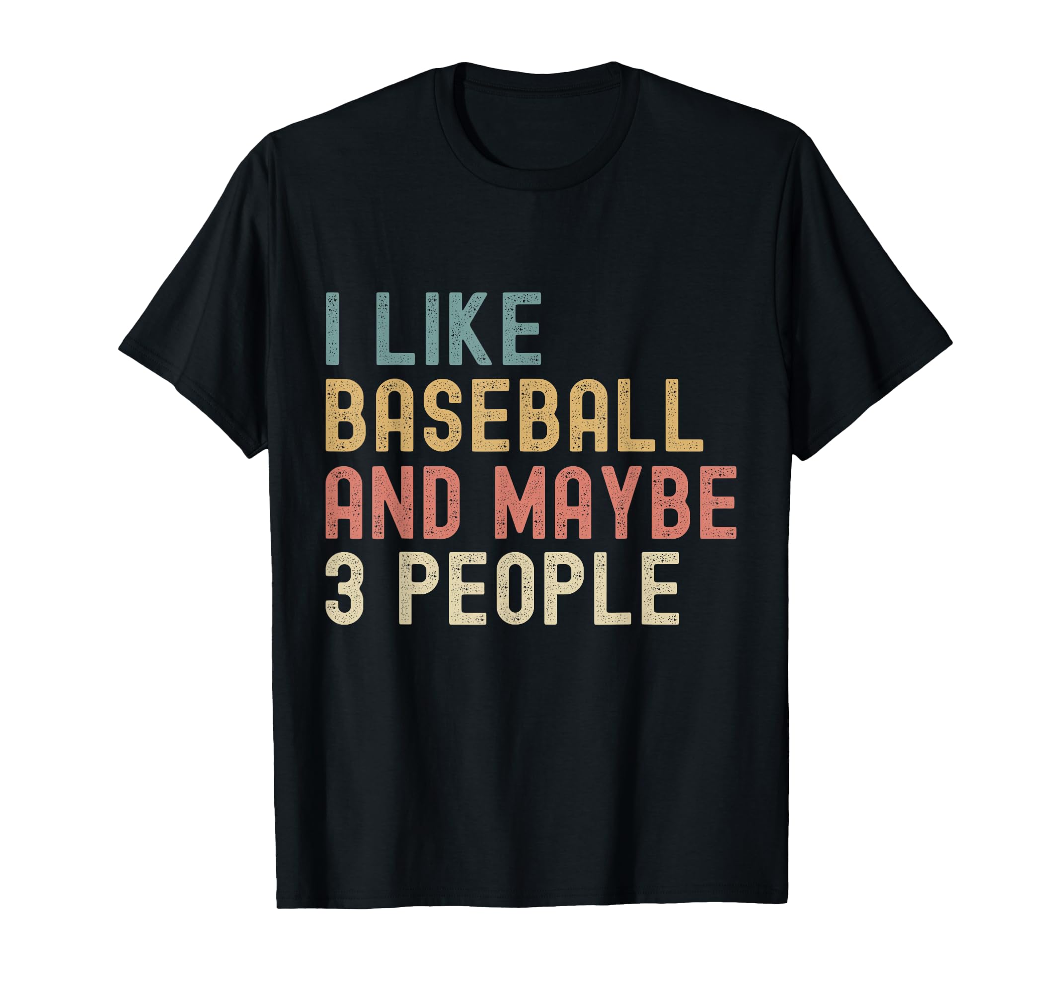 I Like Baseball And Maybe 3 People T-Shirt - Streetwear Style for Adults - T-Shirt, Sweatshirt, Hoodie