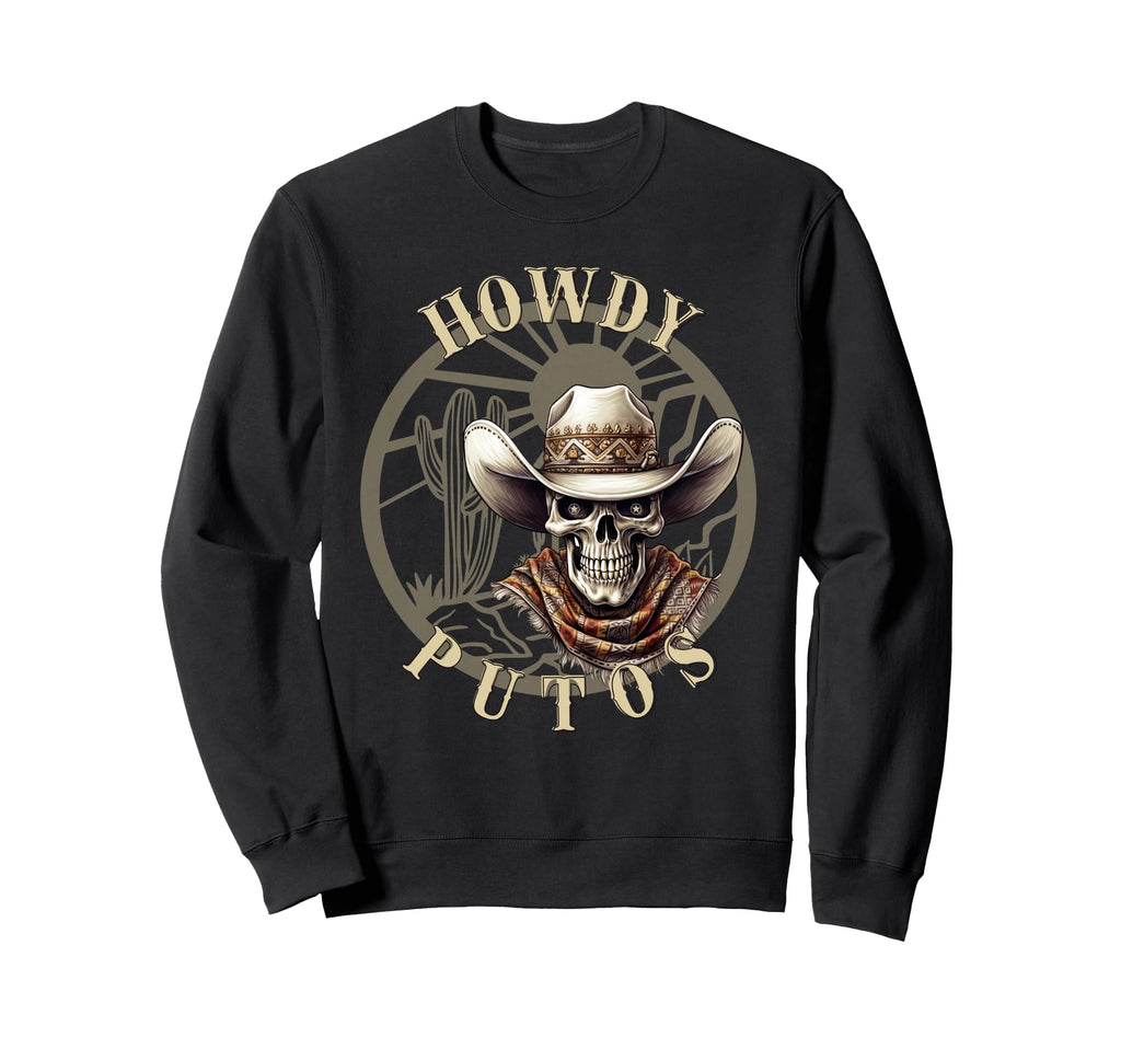 Howdy Putos Skelleton Cowboy Sweatshirt - Novelty Apparel Men Women - T-Shirt, Sweatshirt, Hoodie