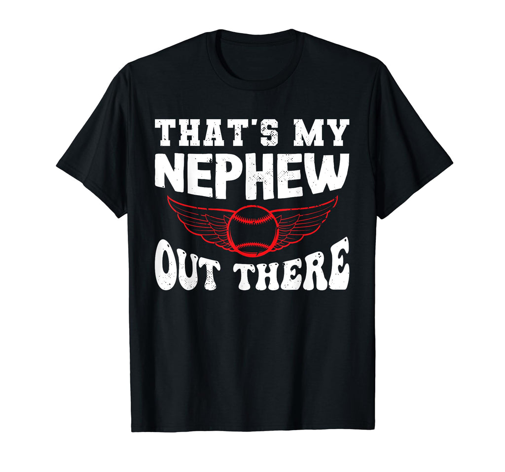 Funny Thats My Nephew Out There T-Shirt - Casual Everyday Wear Unisex - T-Shirt, Sweatshirt, Hoodie