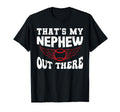 Funny Thats My Nephew Out There T-Shirt - Casual Everyday Wear Unisex - T-Shirt, Sweatshirt, Hoodie
