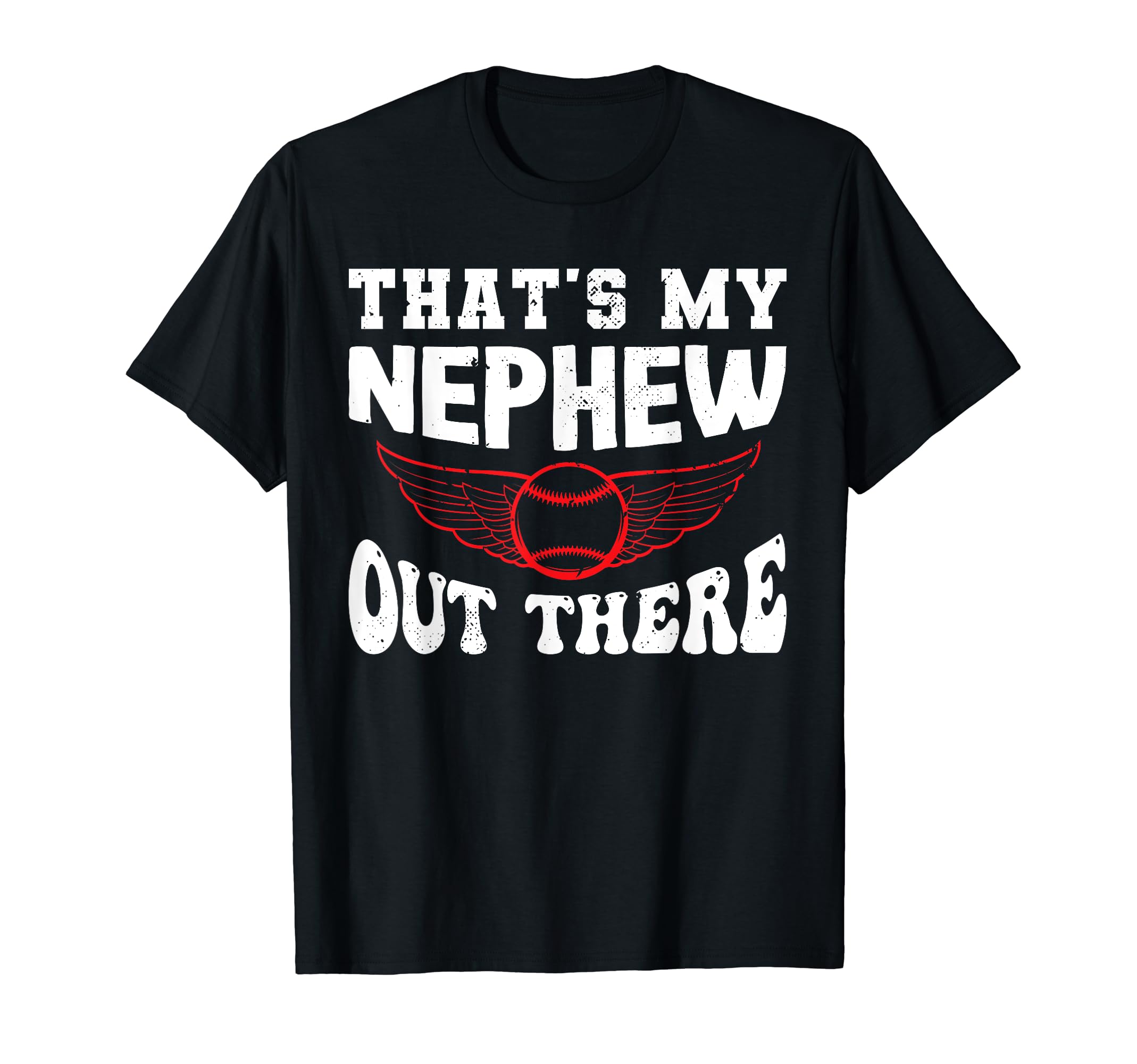 Funny Thats My Nephew Out There T-Shirt - Casual Everyday Wear Unisex - T-Shirt, Sweatshirt, Hoodie
