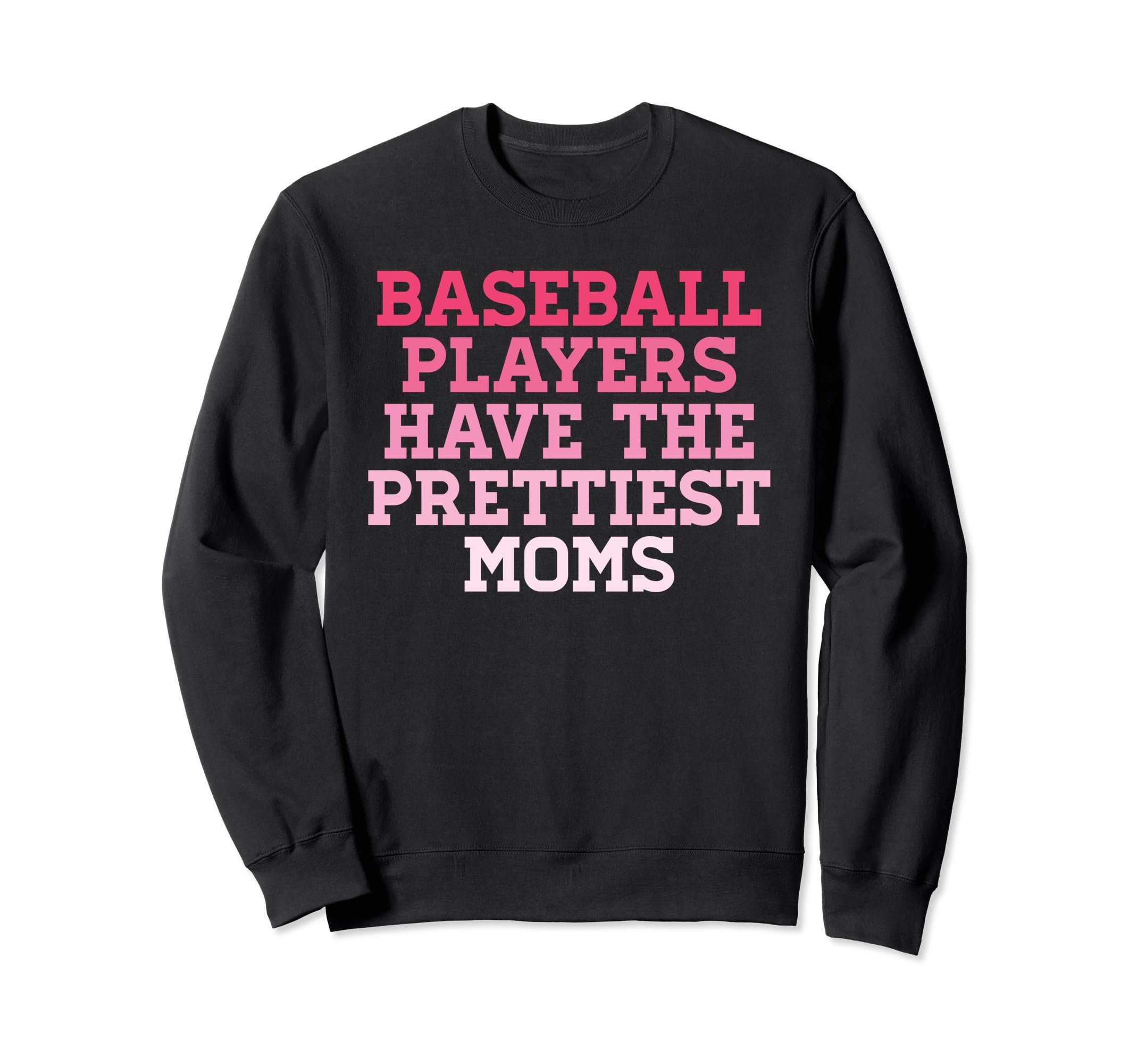 Baseball Players Prettiest Moms Sweatshirt - Fun Novelty Design for Adults - T-Shirt, Sweatshirt, Hoodie
