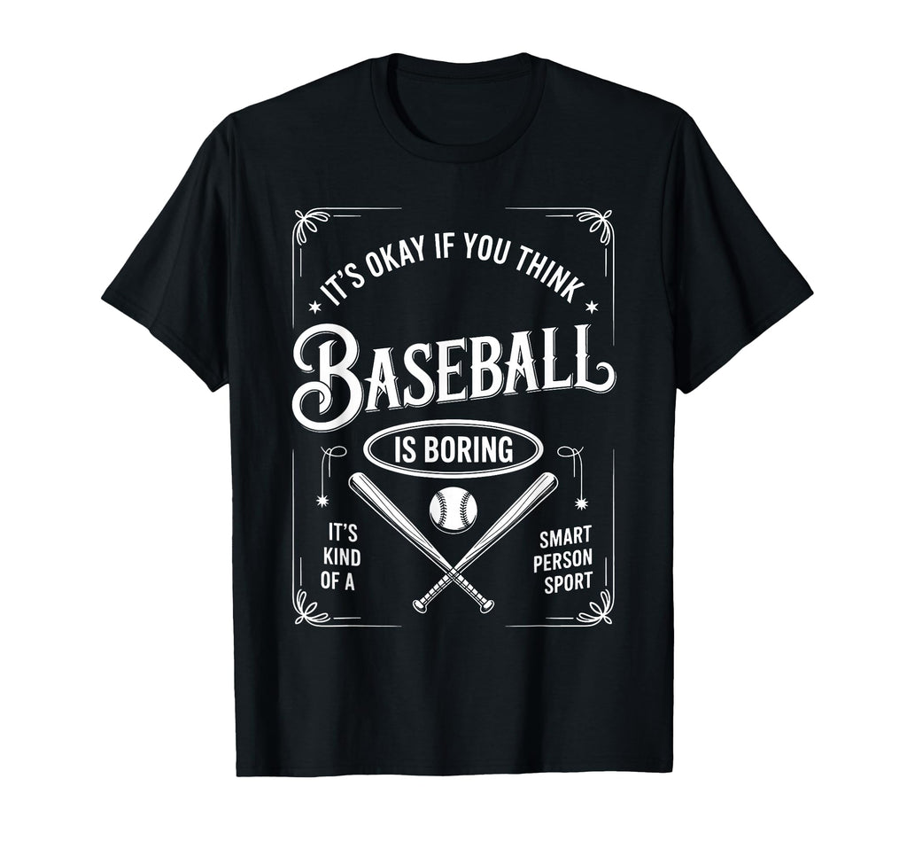 Its Ok If You Think Baseball Is Boring T-Shirt - Minimalist Print Unisex - T-Shirt, Sweatshirt, Hoodie
