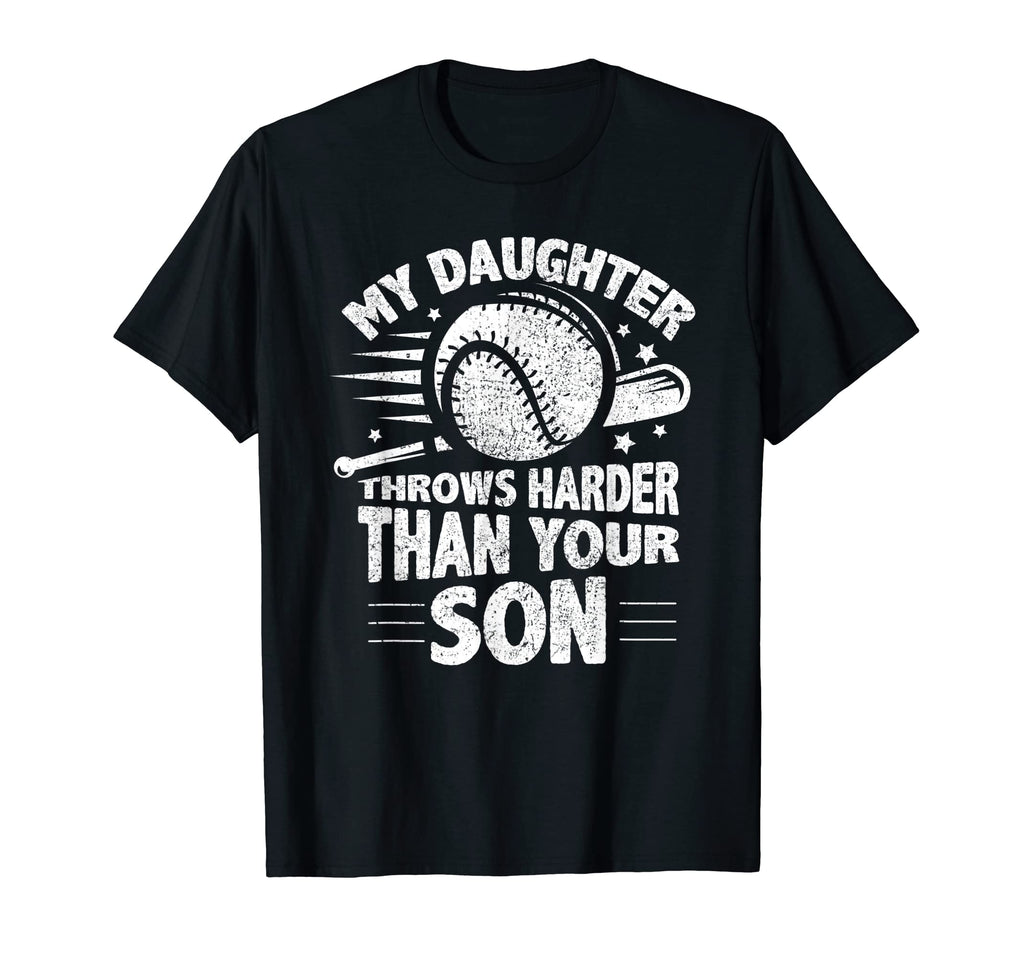 My Daughter Throws Harder Than Your T-Shirt - Streetwear Style Men Women - T-Shirt, Sweatshirt, Hoodie