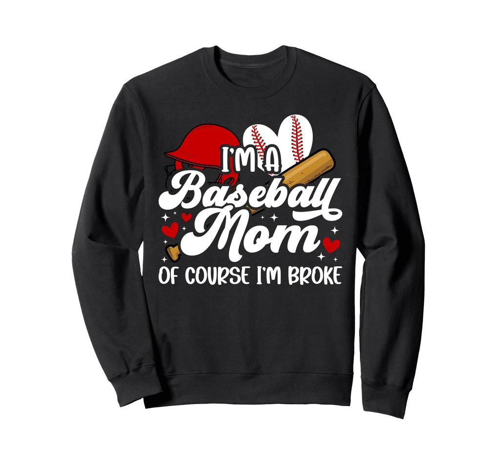 Im Baseball Mom Baseball Player Sweatshirt - Fun Novelty Design Men Women - T-Shirt, Sweatshirt, Hoodie