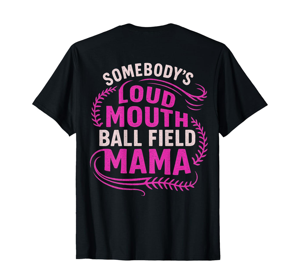 Somebodys Loud Ball Field Mama Funny T-Shirt - Custom Art Print Men Women - T-Shirt, Sweatshirt, Hoodie