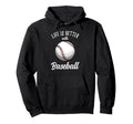 Life Is Better Baseball Hoodie - Aesthetic Graphic Unisex - T-Shirt, Sweatshirt, Hoodie