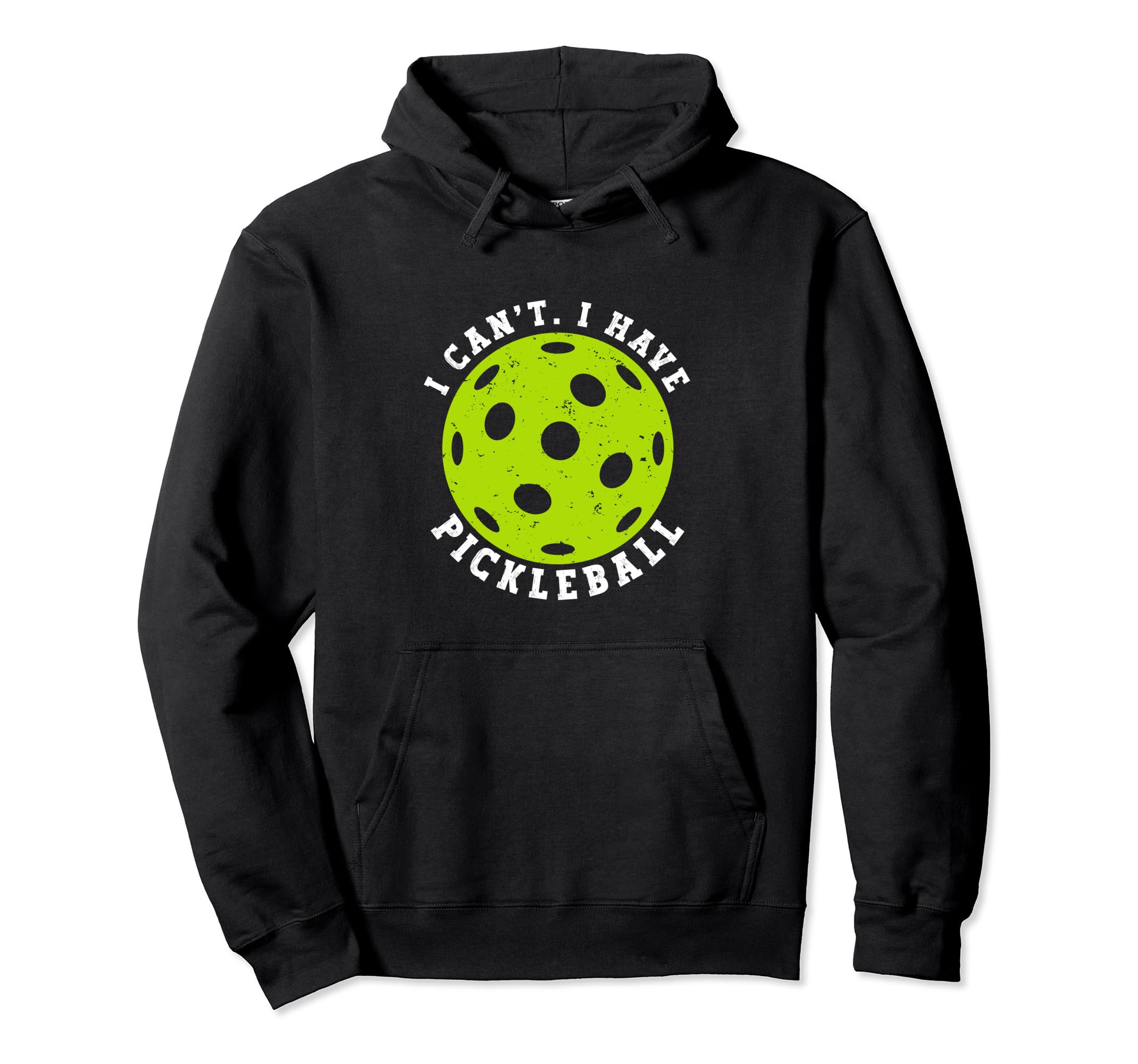 I Cant I Have Pickleball Funny Player Hoodie - Streetwear Style for Adults - T-Shirt, Sweatshirt, Hoodie
