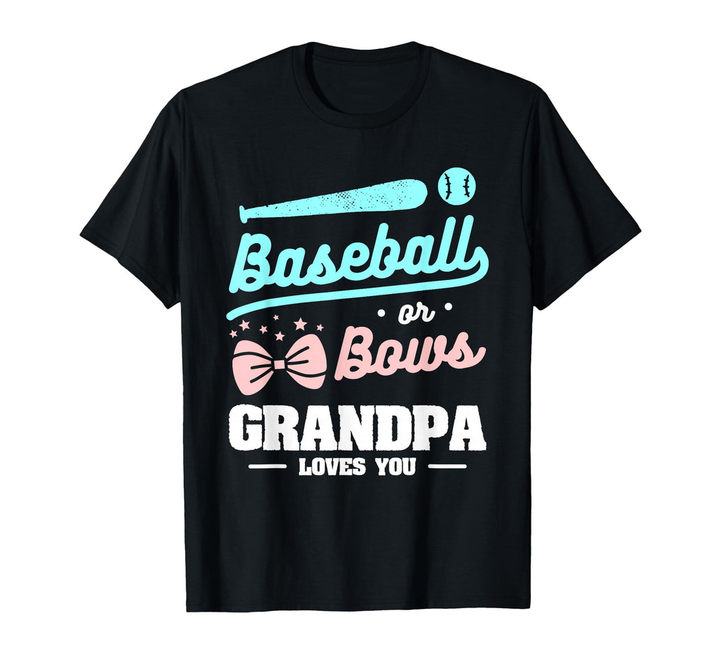Baseball Or Bows Grandpa Loves You T-Shirt - Novelty Apparel Unisex - T-Shirt, Sweatshirt, Hoodie