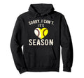 Sorry I Cant Its Baseball Season Hoodie - Casual Everyday Wear Unisex - T-Shirt, Sweatshirt, Hoodie