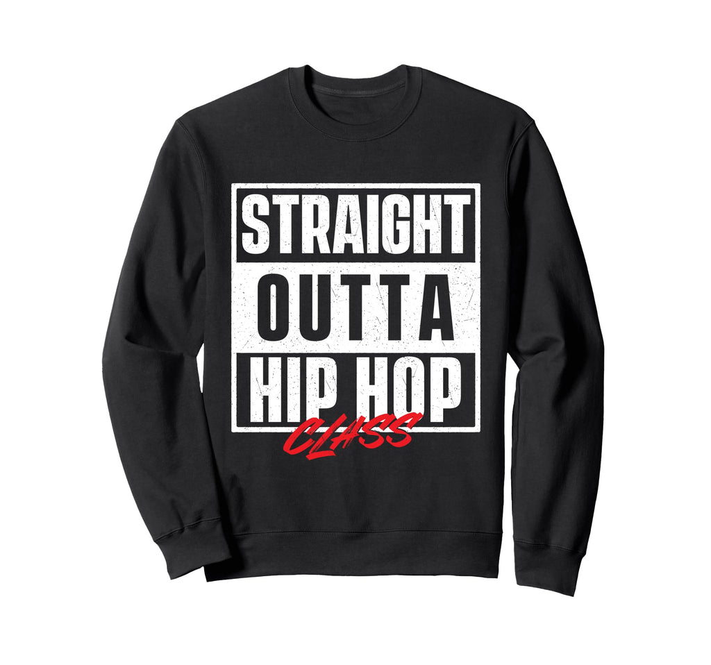 Straight Outta Hip Hop Class 80S Sweatshirt - Fun Novelty Design Men Women - T-Shirt, Sweatshirt, Hoodie