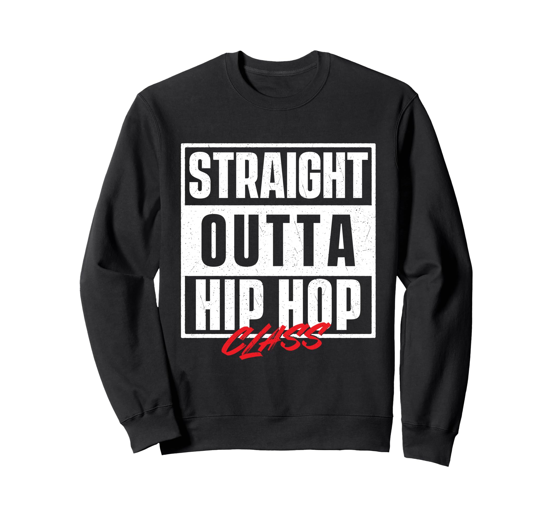Straight Outta Hip Hop Class 80S Sweatshirt - Fun Novelty Design Men Women - T-Shirt, Sweatshirt, Hoodie