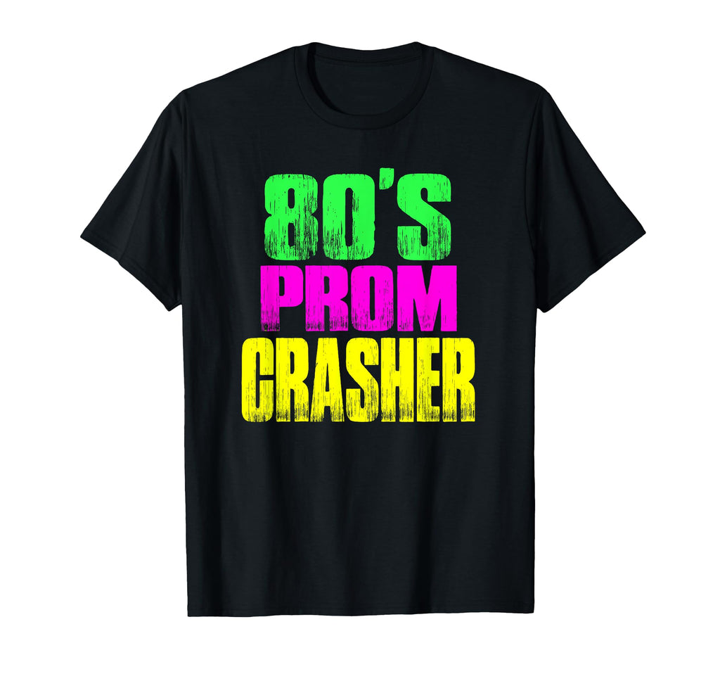 80S Prom Party Crasher Neon Funny Prom T-Shirt - Trendy Graphic Men Women - T-Shirt, Sweatshirt, Hoodie