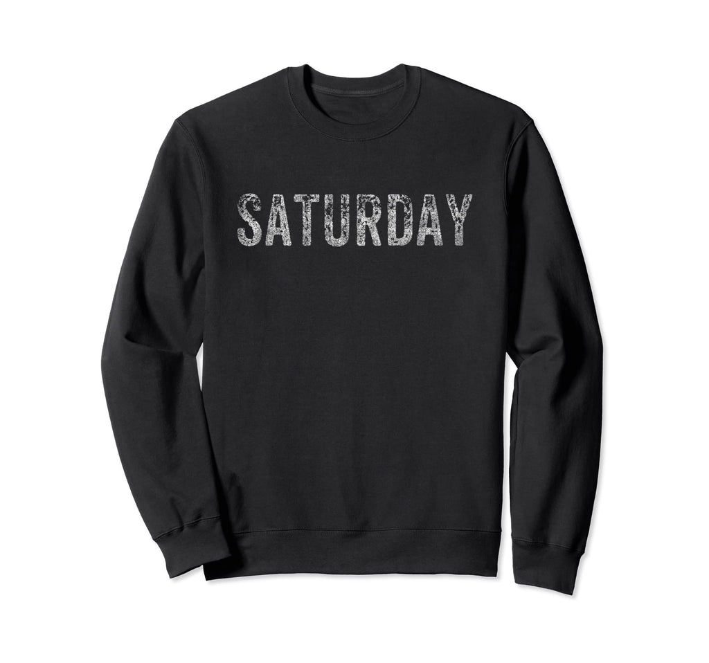 Saturday Day Week Weekday Distressed Sweatshirt - Streetwear Style Unisex - T-Shirt, Sweatshirt, Hoodie