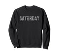 Saturday Day Week Weekday Distressed Sweatshirt - Streetwear Style Unisex - T-Shirt, Sweatshirt, Hoodie