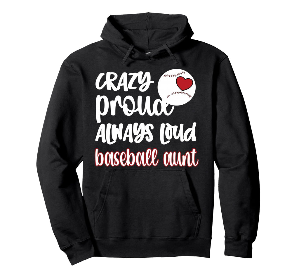 Crazy Proud Baseball Aunt Baseball Fan Hoodie - Aesthetic Graphic Unisex - T-Shirt, Sweatshirt, Hoodie