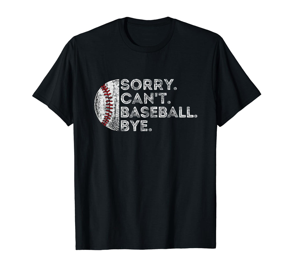 Sorry Cant Baseball Bye Funny T-Shirt - Streetwear Style Men Women - T-Shirt, Sweatshirt, Hoodie