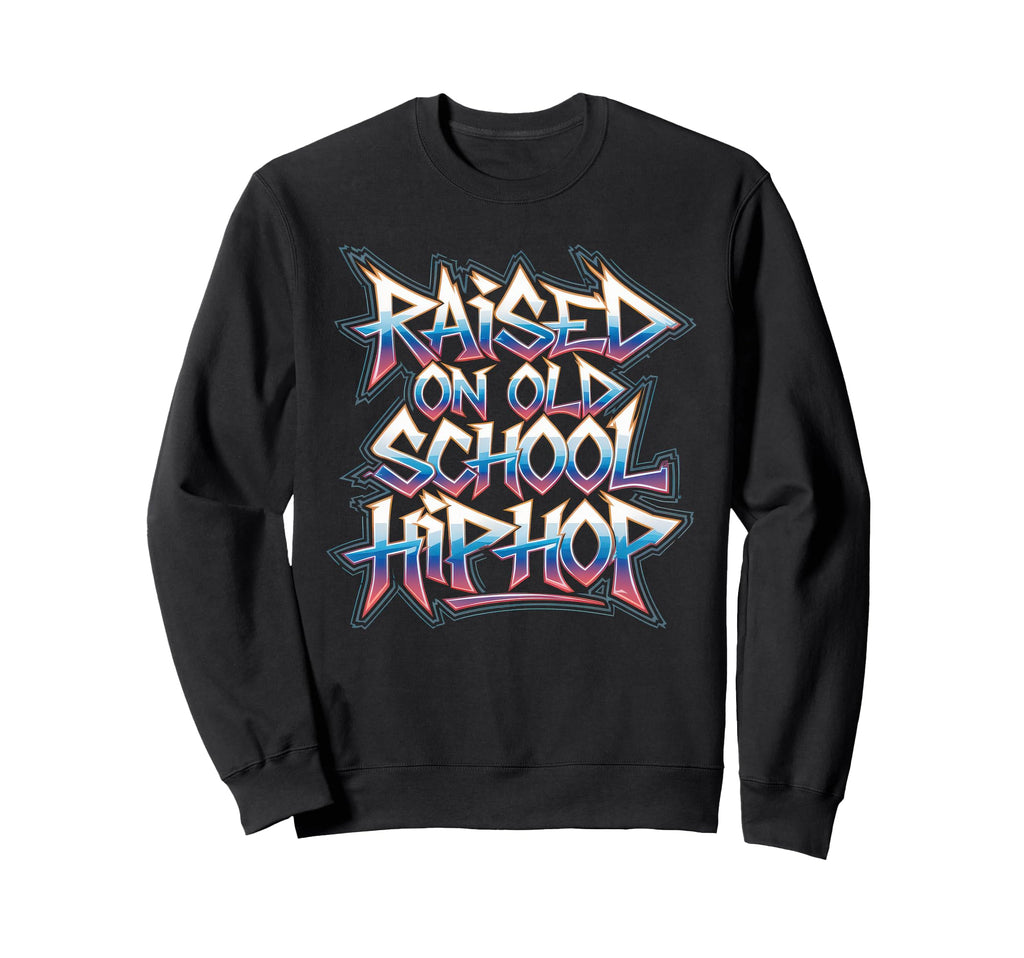 Raised Old School Hip Hop Sweatshirt - Aesthetic Graphic for Adults - T-Shirt, Sweatshirt, Hoodie