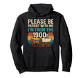 Please Be Patient Me Im From 1900S Hoodie - Trendy Graphic for Adults - T-Shirt, Sweatshirt, Hoodie