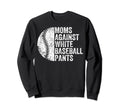 Moms Against White Baseball Pants Sweatshirt - Unique Graphic for Adults - T-Shirt, Sweatshirt, Hoodie