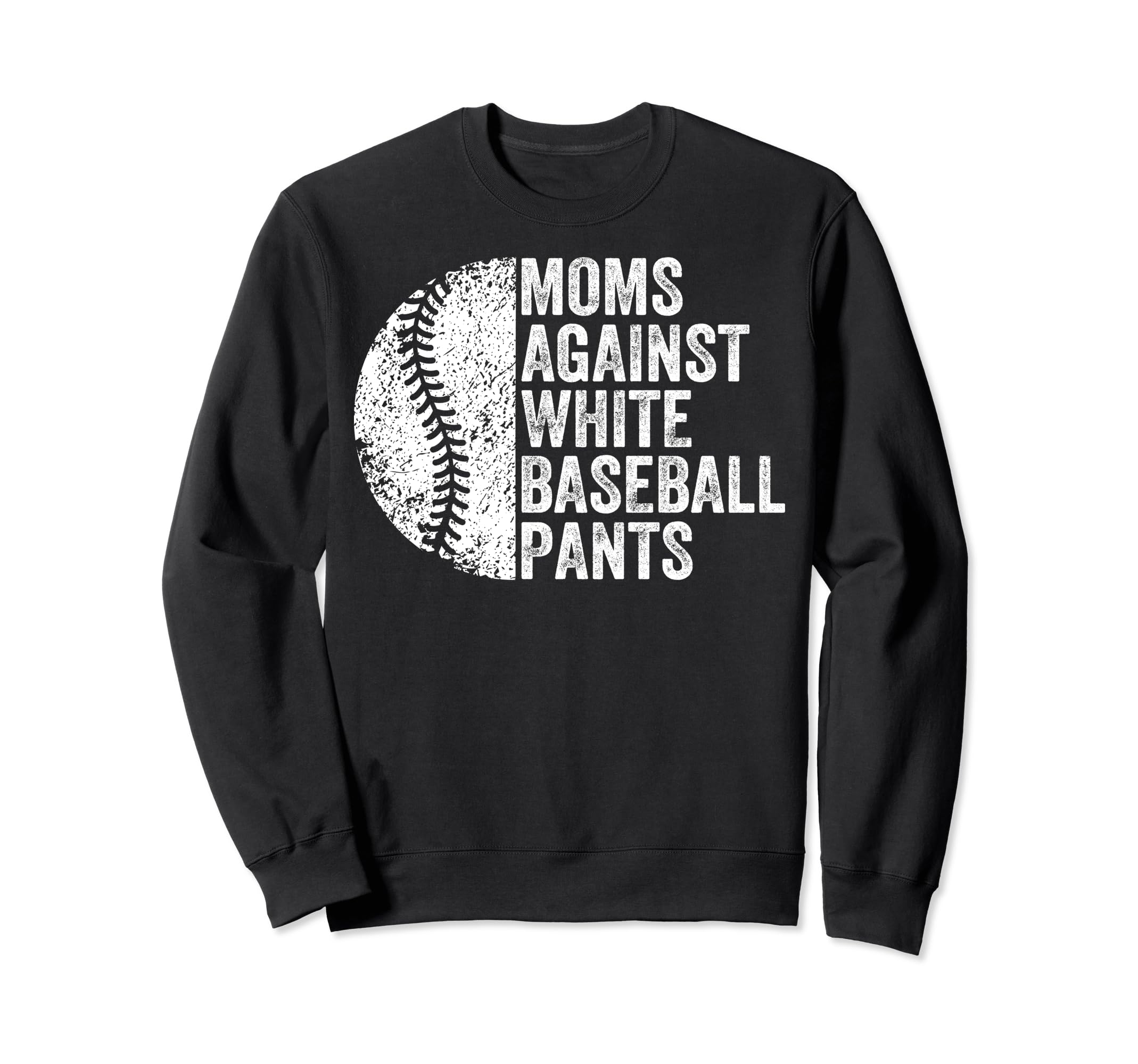 Moms Against White Baseball Pants Sweatshirt - Unique Graphic for Adults - T-Shirt, Sweatshirt, Hoodie