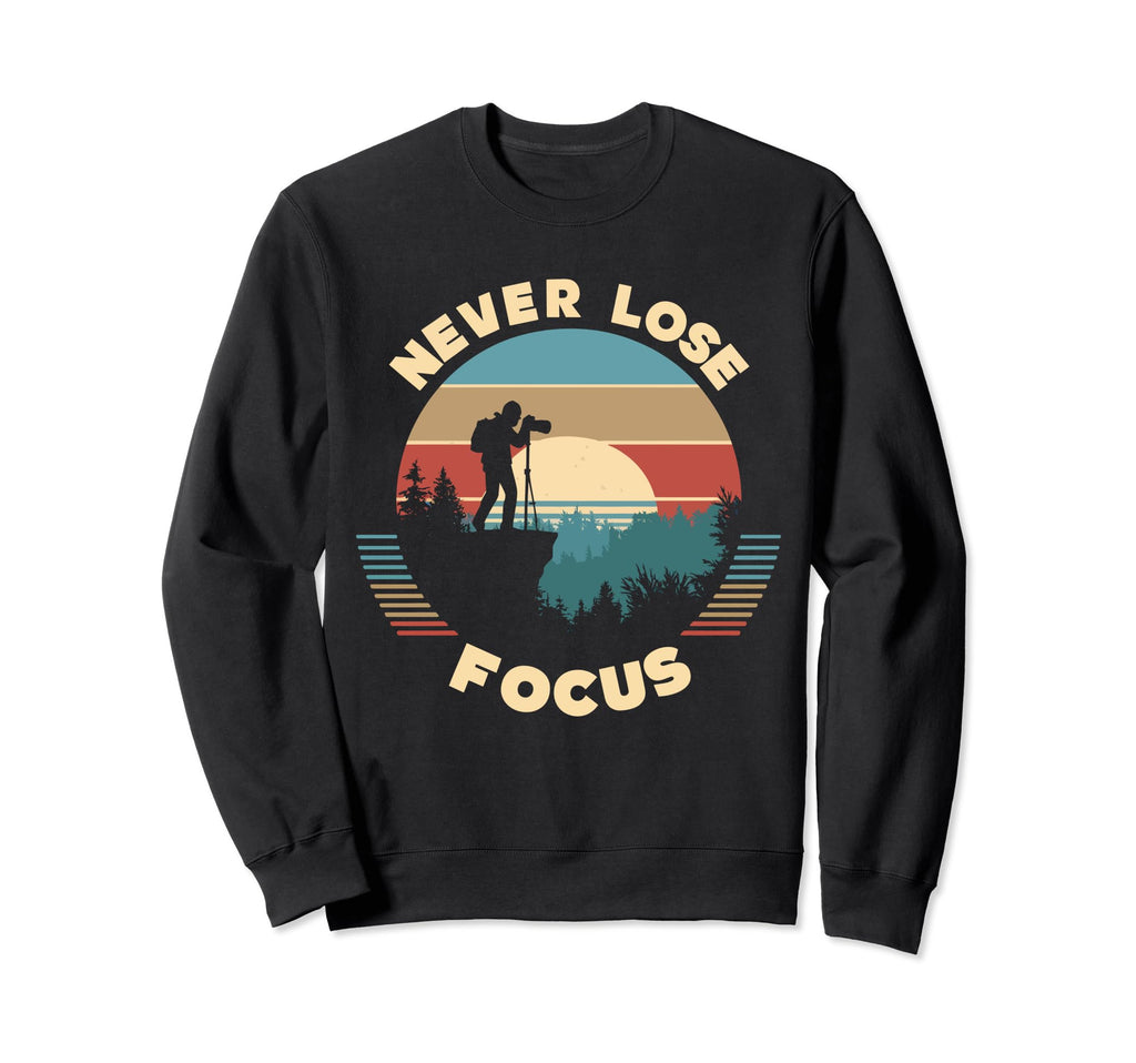 Never Lose Focus Photographer Sweatshirt - Casual Everyday Wear for Adults - T-Shirt, Sweatshirt, Hoodie