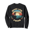 Never Lose Focus Photographer Sweatshirt - Casual Everyday Wear for Adults - T-Shirt, Sweatshirt, Hoodie
