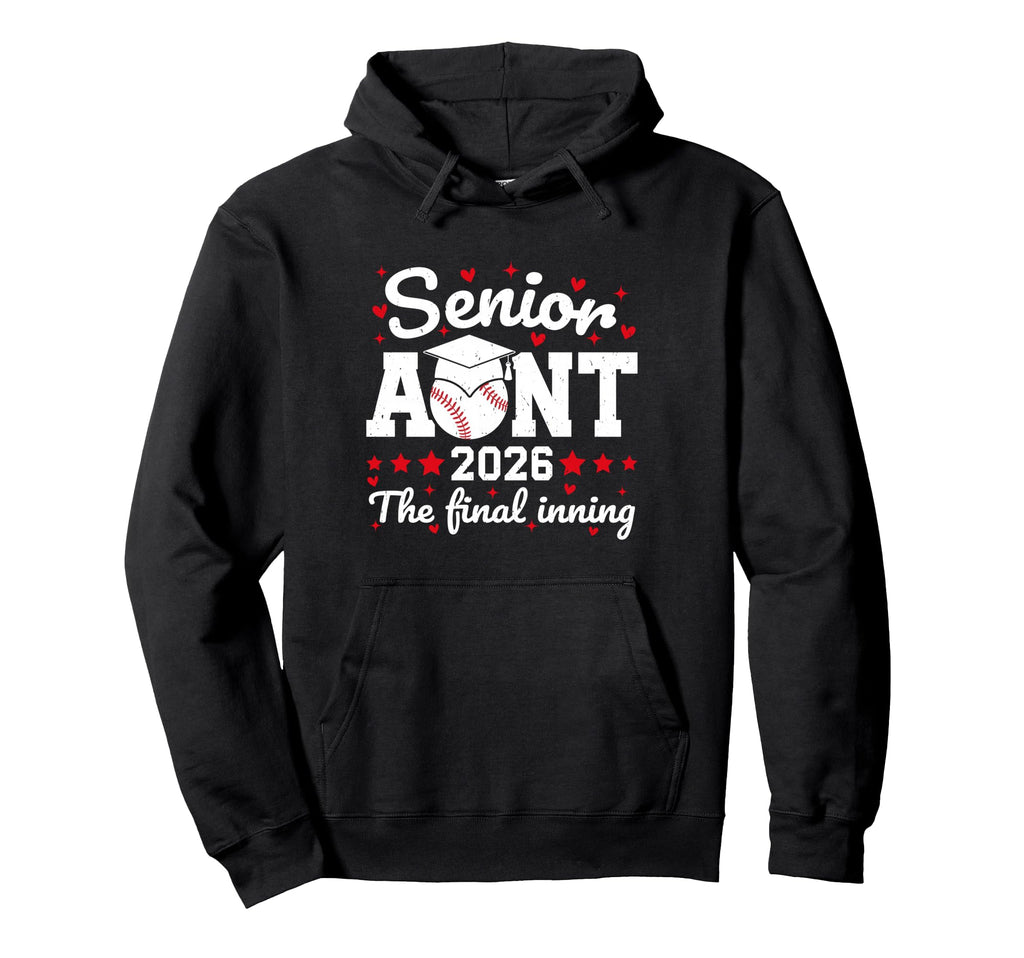 Senior Aunt 2026 Final Inning Proud Hoodie - Fun Novelty Design Men Women - T-Shirt, Sweatshirt, Hoodie