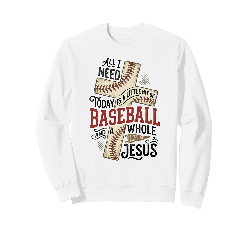 I Need Baseball And Jesus Sports Sweatshirt - Fun Novelty Design Men Women - T-Shirt, Sweatshirt, Hoodie