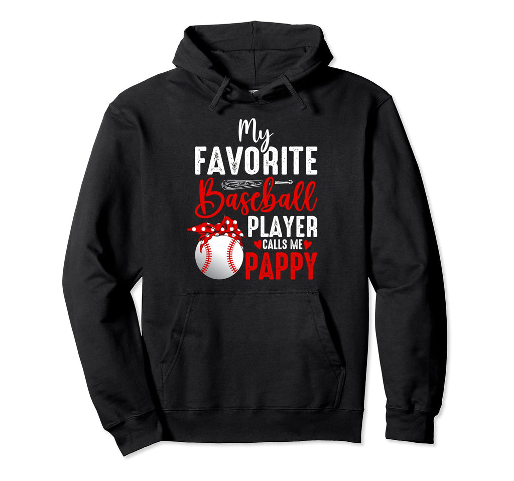 My Favorite Baseball Player Calls Me Pappy Hoodie - Graphic Print Unisex - T-Shirt, Sweatshirt, Hoodie