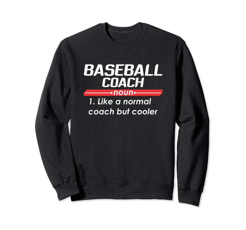 Baseball Coach 2018 Funny Sweatshirt - Streetwear Style Men Women - T-Shirt, Sweatshirt, Hoodie