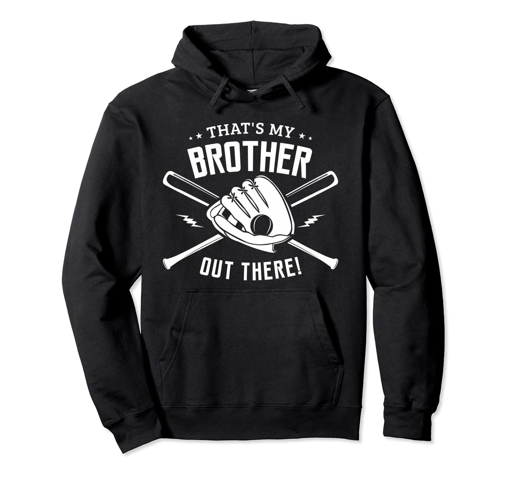 Thats My Brother Out There Softball Hoodie - Custom Art Print Men Women - T-Shirt, Sweatshirt, Hoodie