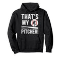 Thats My Baseball Pitcher Dad Hoodie - Casual Everyday Wear Men Women - T-Shirt, Sweatshirt, Hoodie