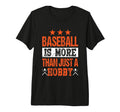 Baseball Is More Than Just Hobby T-Shirt - Fun Novelty Design Unisex - T-Shirt, Sweatshirt, Hoodie
