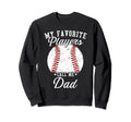 Funny My Favorite Baseball Player Sweatshirt - Streetwear Style Unisex - T-Shirt, Sweatshirt, Hoodie