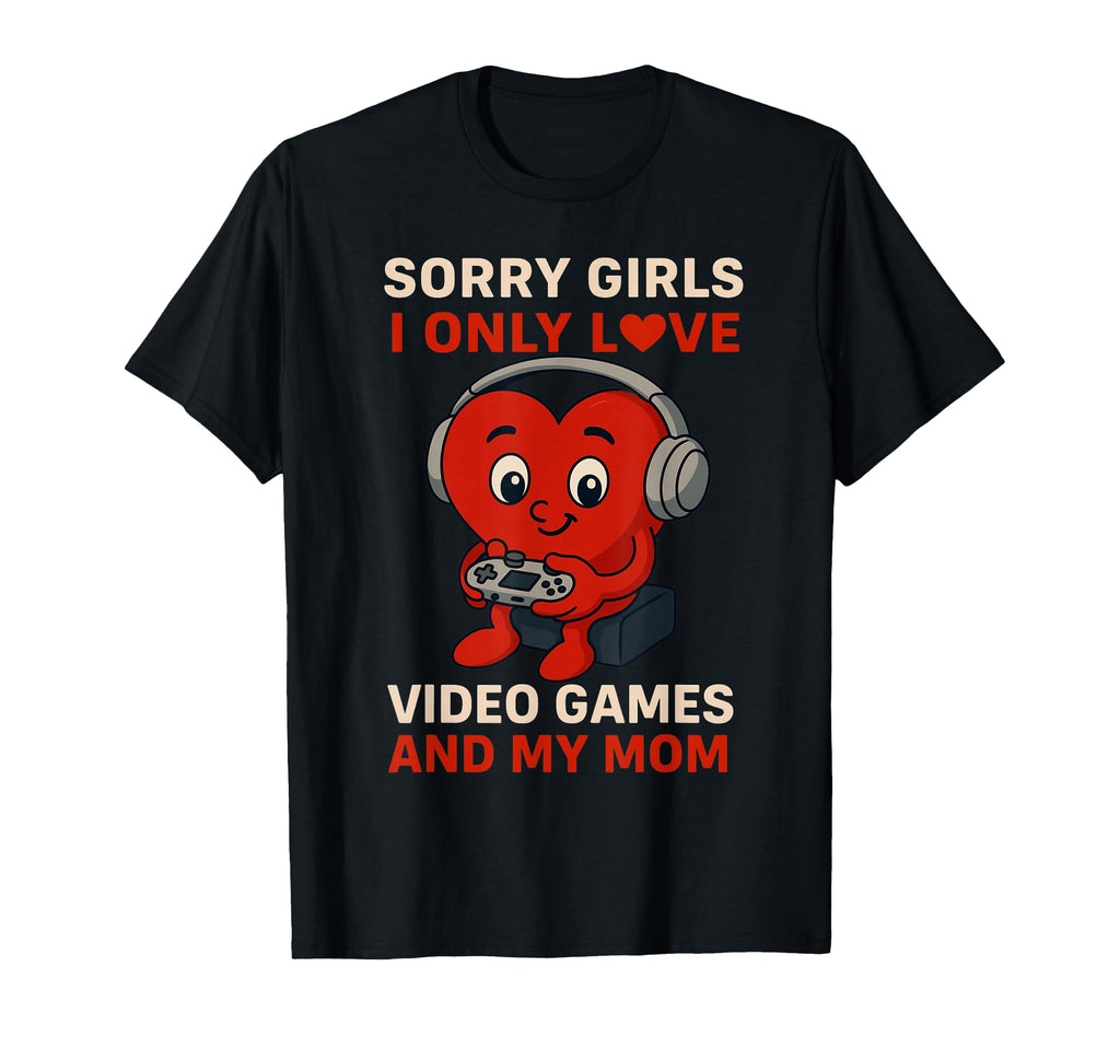 Sorry Love Video Games And My Mom T-Shirt - Aesthetic Graphic Unisex - T-Shirt, Sweatshirt, Hoodie