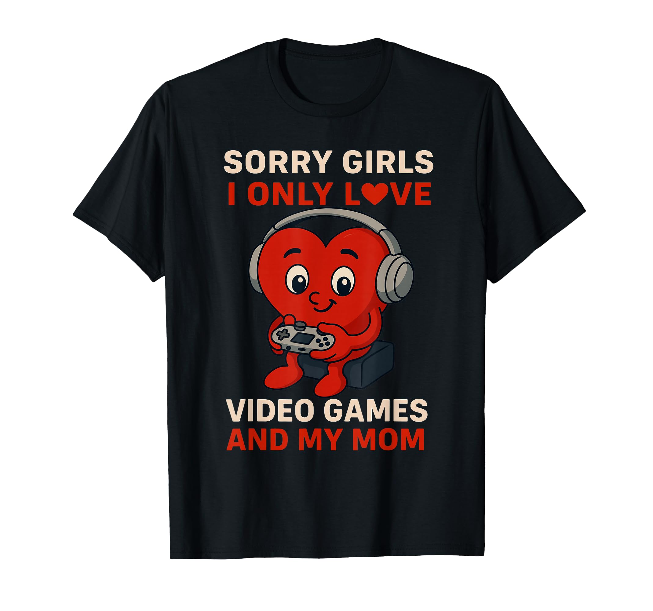 Sorry Love Video Games And My Mom T-Shirt - Aesthetic Graphic Unisex - T-Shirt, Sweatshirt, Hoodie