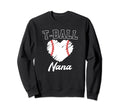 Proud T Ball Nana Baseball Grandma Gift Sweatshirt - Trendy Graphic Unisex - T-Shirt, Sweatshirt, Hoodie