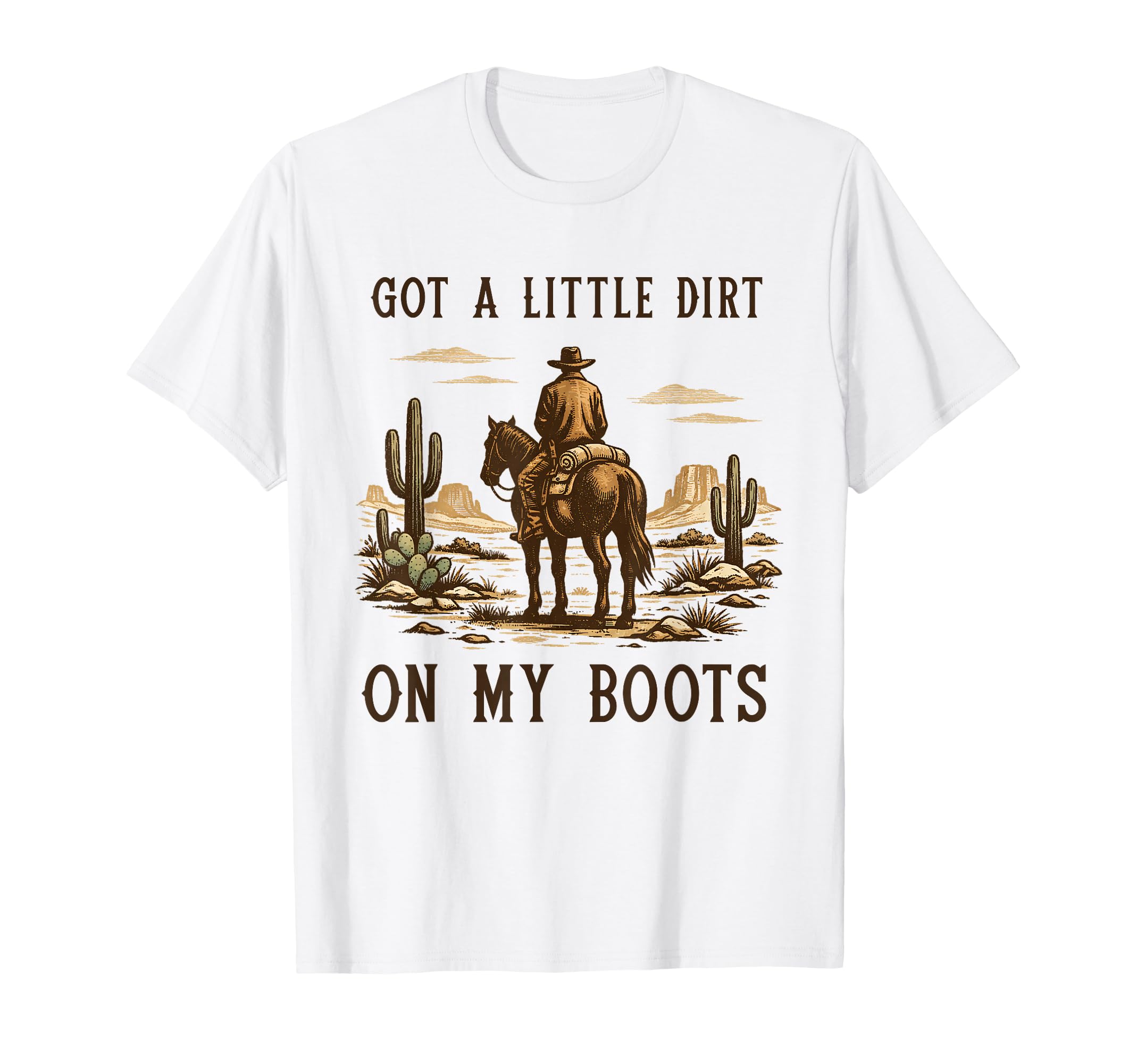 Got Little Dirt My Boots Cowboy T-Shirt - Trendy Graphic Men Women - T-Shirt, Sweatshirt, Hoodie