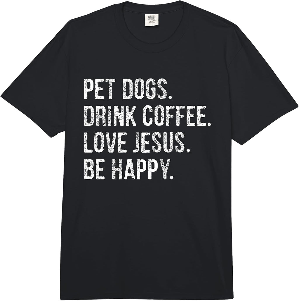 Pet Dogs Drink Coffee Love Jesus Be Happy Merch - Adult & Kids T-Shirts, Sweatshirts & Hoodies apparel design preview 1