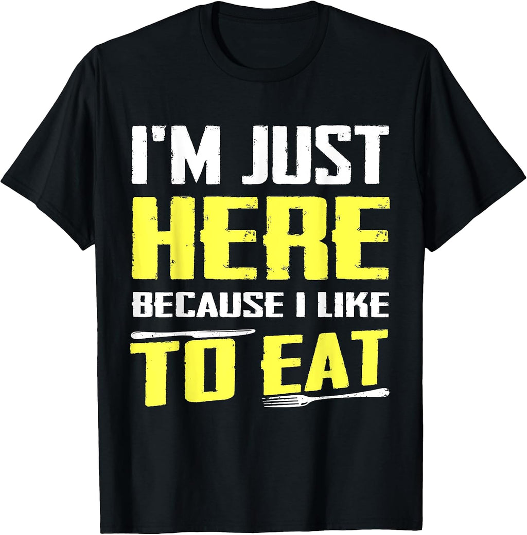 Sarcastic I'm Just Here Because I Like To Eat - Adult & Kids T-Shirts, Sweatshirts & Hoodies apparel design preview 1