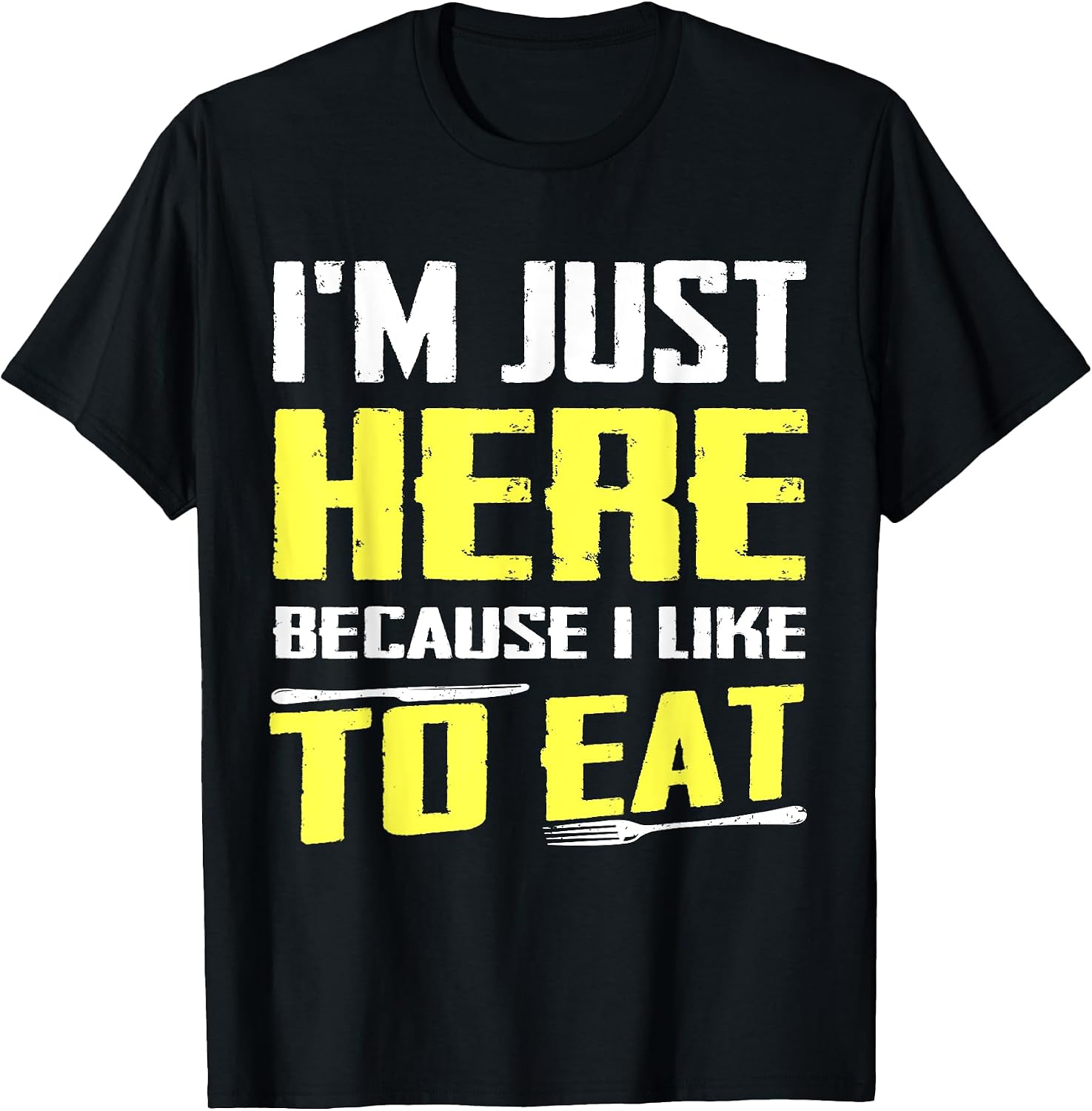 Sarcastic I'm Just Here Because I Like To Eat - Adult & Kids T-Shirts, Sweatshirts & Hoodies apparel design preview 1