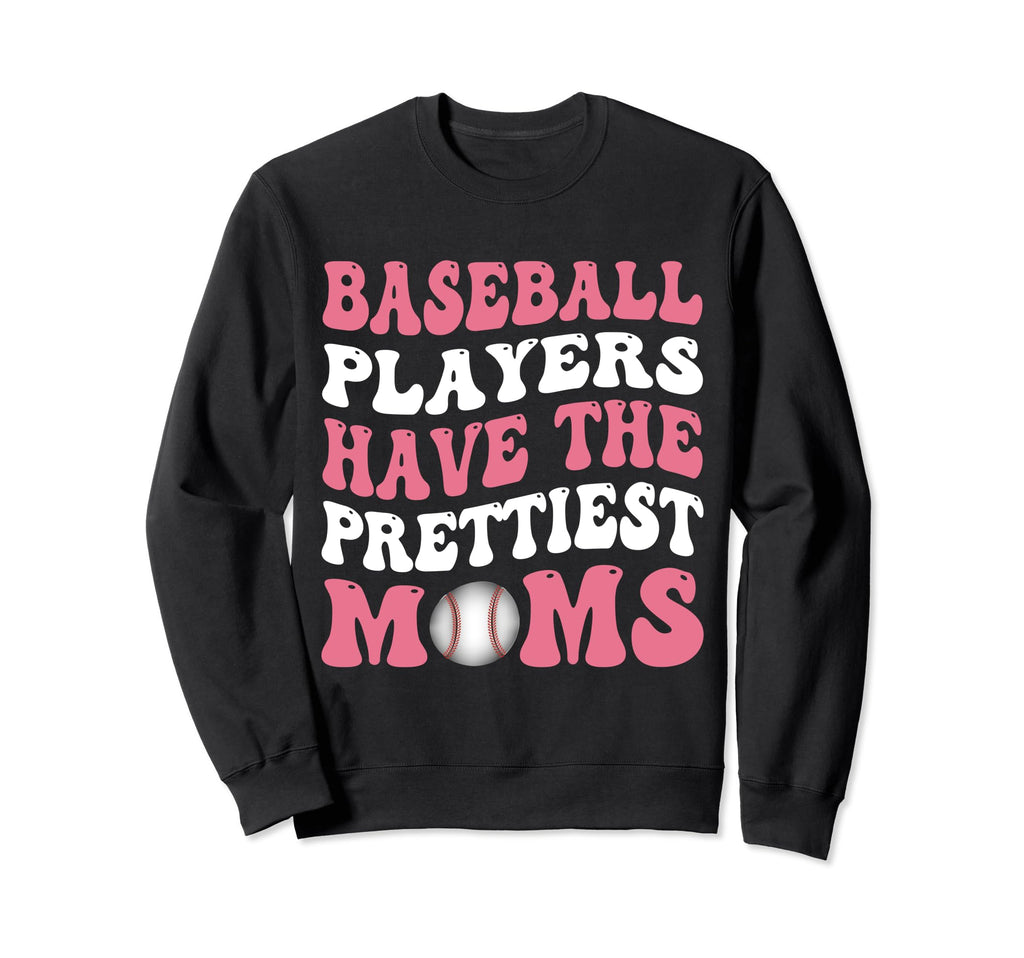 Baseball Players Have Prettiest Sweatshirt - Streetwear Style for Adults - T-Shirt, Sweatshirt, Hoodie