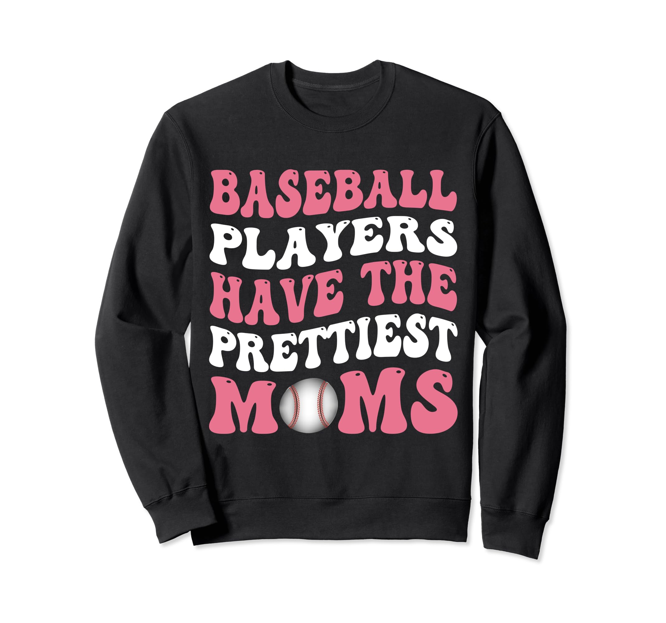 Baseball Players Have Prettiest Sweatshirt - Streetwear Style for Adults - T-Shirt, Sweatshirt, Hoodie