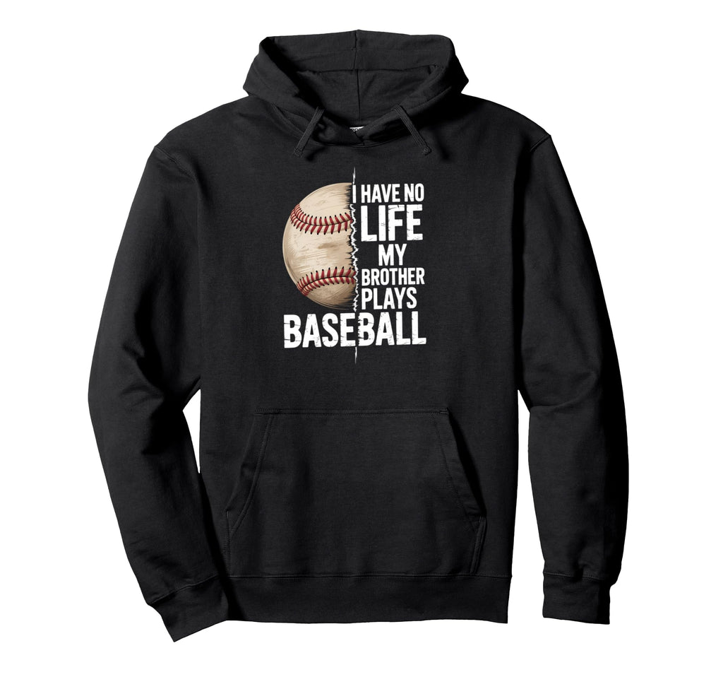 I Have No Life My Brother Plays Hoodie - Casual Everyday Wear Men Women - T-Shirt, Sweatshirt, Hoodie