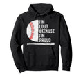 Proud Baseball Dad Grandpa Im Loud Hoodie - Minimalist Print Men Women - T-Shirt, Sweatshirt, Hoodie