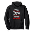 Baseball Players Have Prettiest Hoodie - Aesthetic Graphic Men Women - T-Shirt, Sweatshirt, Hoodie