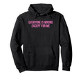 Everyone Is Wrong Except Me Funny Y2K Hoodie - Minimalist Print Men Women - T-Shirt, Sweatshirt, Hoodie