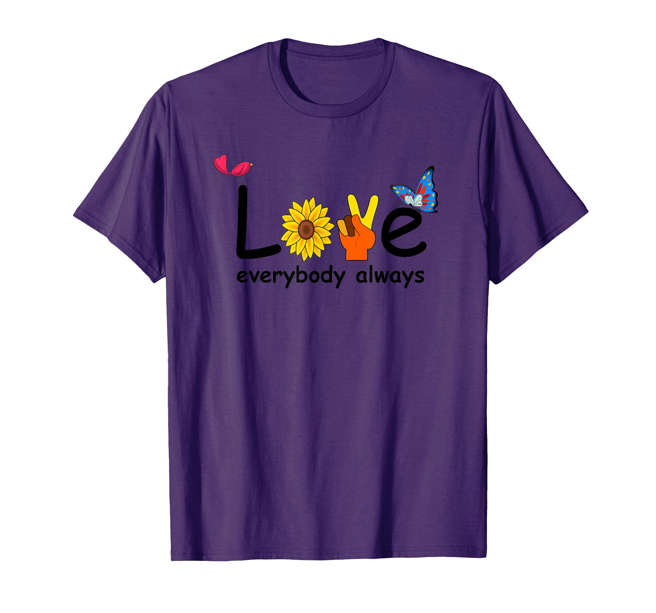 Love Everybody Always Peace Love Happiness T-Shirt - Graphic Print Unisex - T-Shirt, Sweatshirt, Hoodie